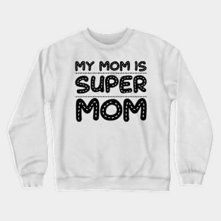 My mom is super mom Crewneck Sweatshirt